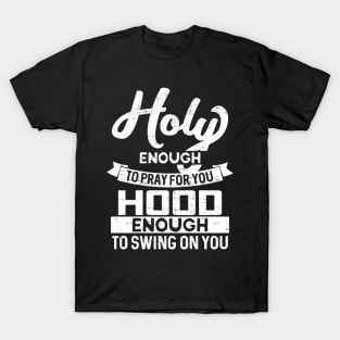 Holy Enough To Pray Hood Enough To Swing T-Shirt